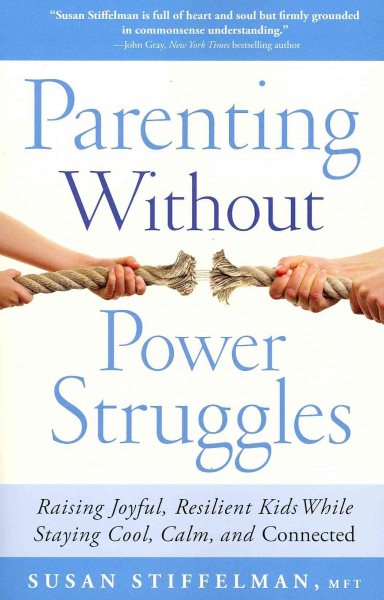 Parenting Without Power Struggles: Raising Joyful, Resilient Kids While Staying Cool, Calm, and Connected cover
