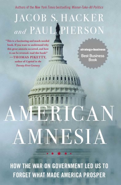 American Amnesia: How the War on Government Led Us to Forget What Made America Prosper cover