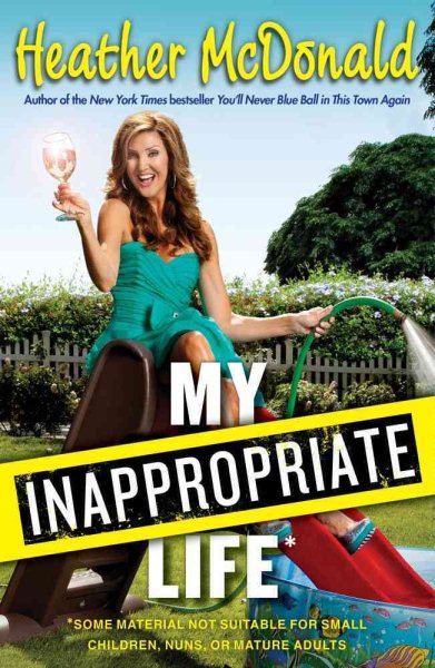 My Inappropriate Life: Some Material Not Suitable for Small Children, Nuns, or Mature Adults cover