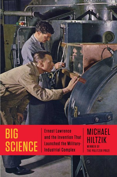 Big Science: Ernest Lawrence and the Invention that Launched the Military-Industrial Complex cover
