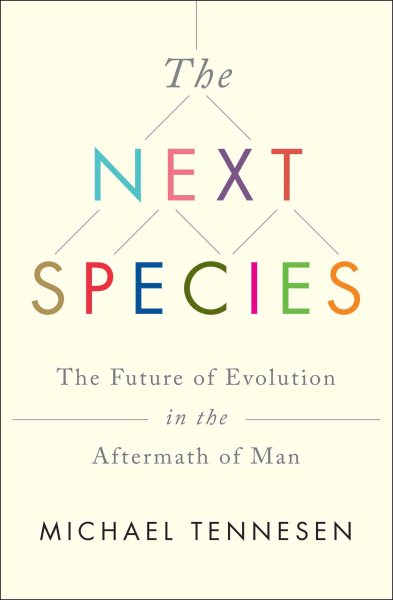 The Next Species: The Future of Evolution in the Aftermath of Man cover