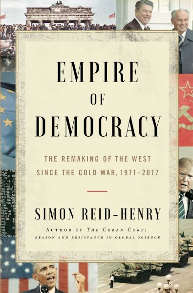 Empire of Democracy: The Remaking of the West Since the Cold War cover