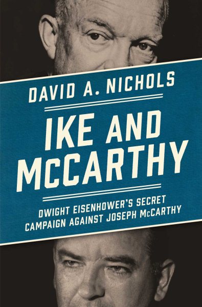 Ike and McCarthy: Dwight Eisenhower's Secret Campaign against Joseph McCarthy cover