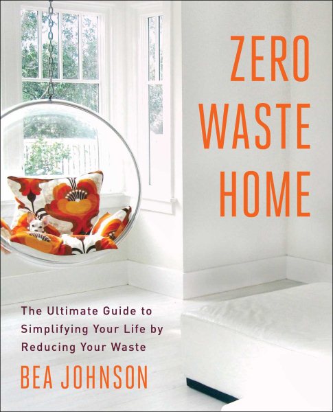 Zero Waste Home: The Ultimate Guide to Simplifying Your Life by Reducing Your Waste cover
