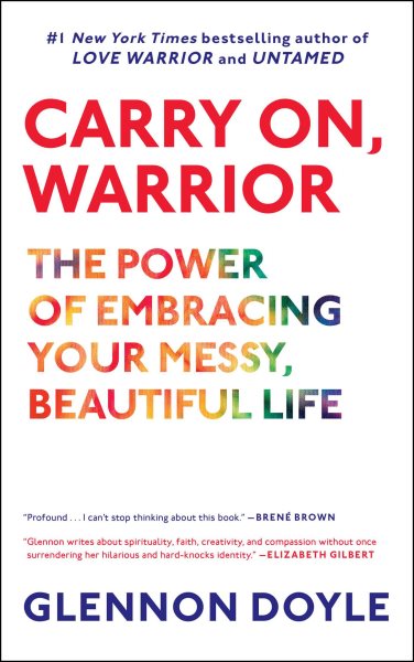 Carry On, Warrior: The Power of Embracing Your Messy, Beautiful Life cover