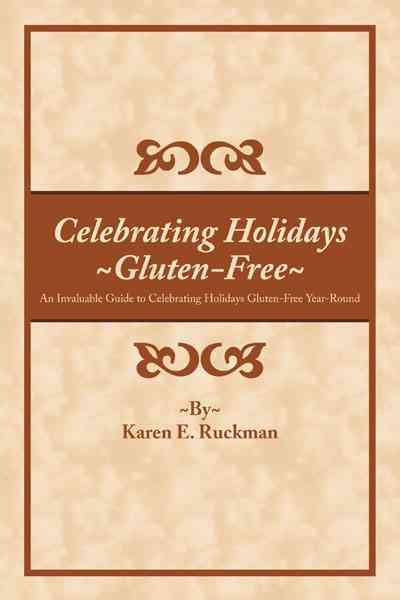 Celebrating Holidays Gluten-Free: An Invaluable Guide to Celebrating Holidays Gluten-Free Year-Round cover