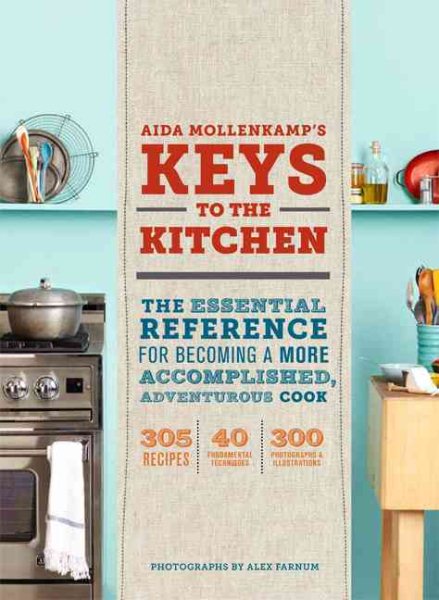 Aida Mollenkamp's Keys to the Kitchen: The Essential Reference for Becoming a More Accomplished, Adventurous Cook cover