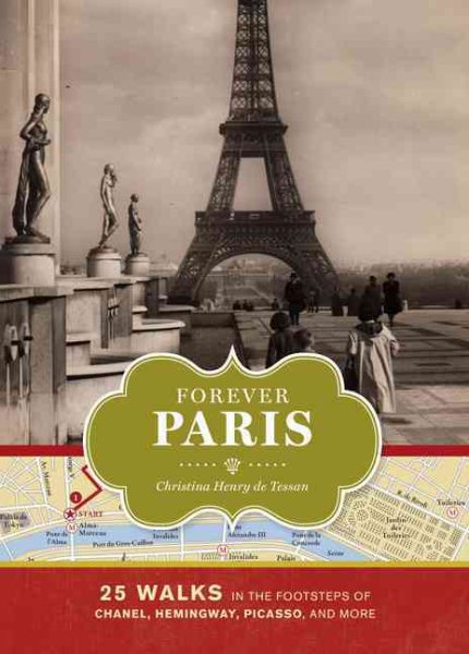 Forever Paris: 25 Walks in the Footsteps of Chanel, Hemingway, Picasso, and More cover