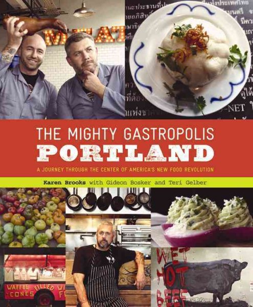The Mighty Gastropolis: Portland: A Journey Through the Center of America's New Food Revolution cover