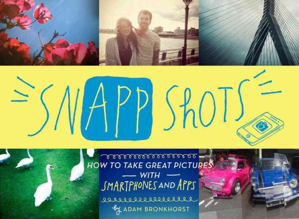 SnApp Shots: How to Take Great Pictures with Smartphones and Apps cover