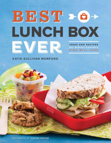 Best Lunch Box Ever: Ideas and Recipes for School Lunches Kids Will Love cover