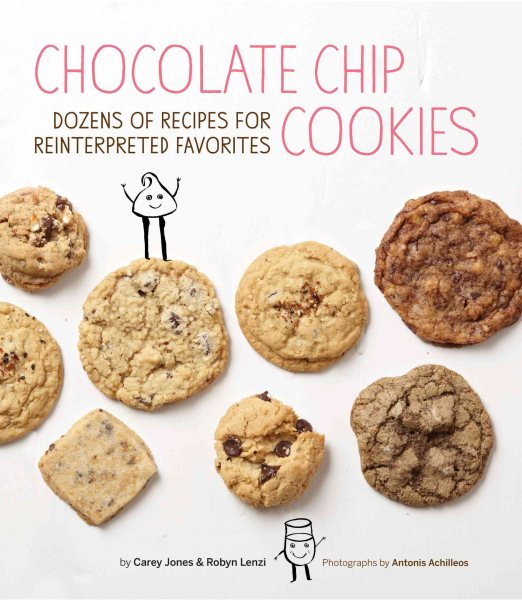 Chocolate Chip Cookies: Dozens of Recipes for Reinterpreted Favorites cover