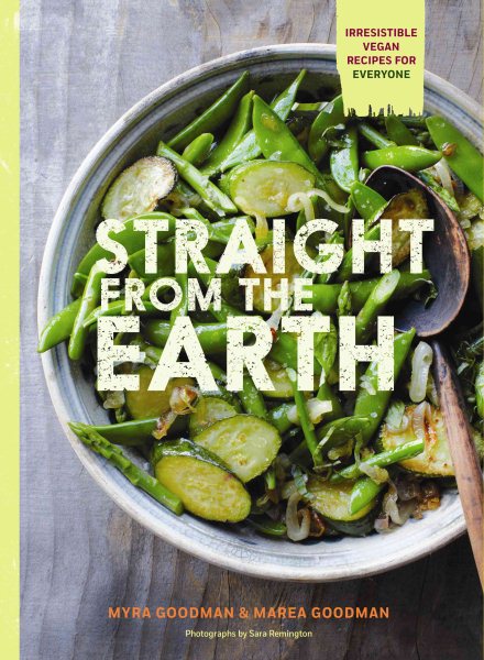 Straight from the Earth: Irresistible Vegan Recipes for Everyone cover