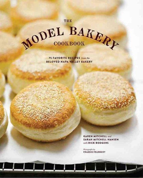 The Model Bakery Cookbook: 75 Favorite Recipes from the Beloved Napa Valley Bakery (Baking Cookbook, Bread Baking, Baking Bible Cookbook) cover