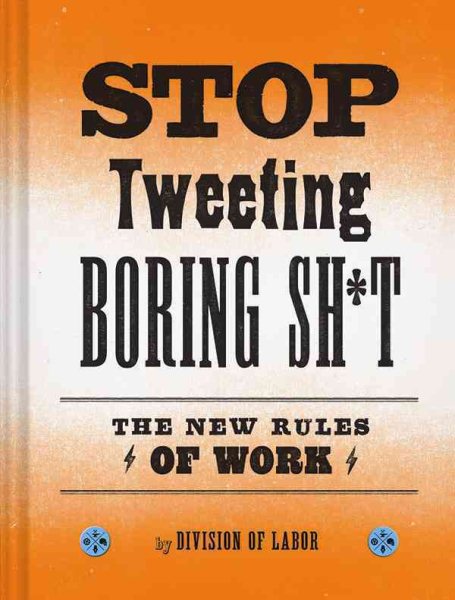Stop Tweeting Boring Sh*t: The New Rules of Work cover