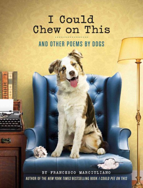 I Could Chew on This: And Other Poems by Dogs (Animal Lovers book, Gift book, Humor poetry) cover