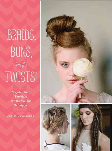 Braids, Buns, and Twists!: Step-by-Step Tutorials for 82 Fabulous Hairstyles cover