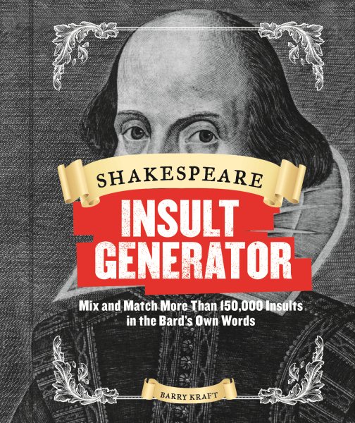 Shakespeare Insult Generator: Mix and Match More than 150,000 Insults in the Bard's Own Words (Shakespeare for Kids, Shakespeare Gifts, William Shakespeare) cover
