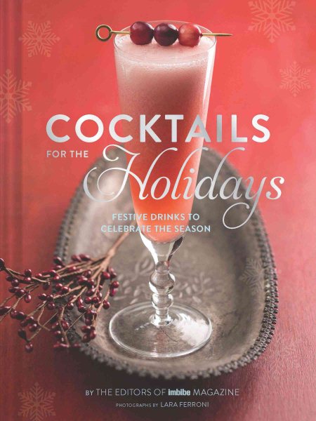 Cocktails for the Holidays: Festive Drinks to Celebrate the Season cover