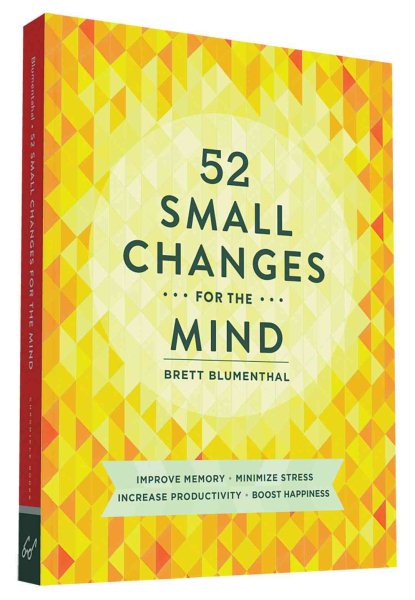 52 Small Changes for the Mind: Improve Memory * Minimize Stress * Increase Productivity * Boost Happiness cover