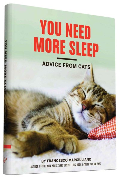 You Need More Sleep: Advice from Cats (Cat Book, Funny Cat Book, Cat Gifts for Cat Lovers) cover