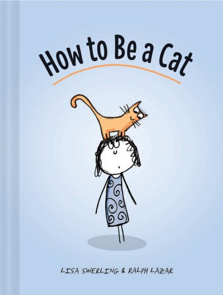 How to Be a Cat: (Cat Books for Kids, Cat Gifts for Kids, Cat Picture Book) cover