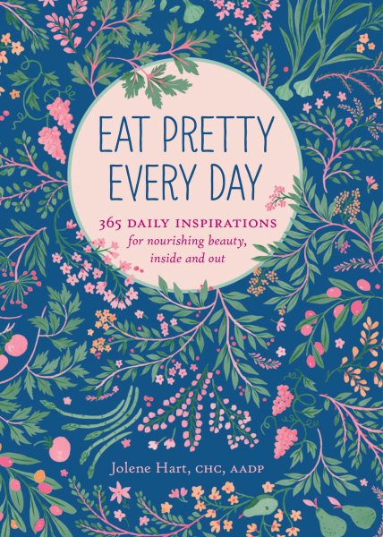 Eat Pretty Everyday: 365 Daily Inspirations for Nourishing Beauty, Inside and Out (Nutrition Books, Health Journal, Books about Food, Daily Inspiration, Beauty Cookbooks) cover