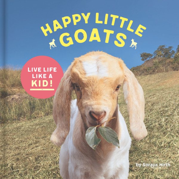 Happy Little Goats: Live Life Like a Kid! (Cute Animal Books, Animal Photo Book, Farm Animal Books)