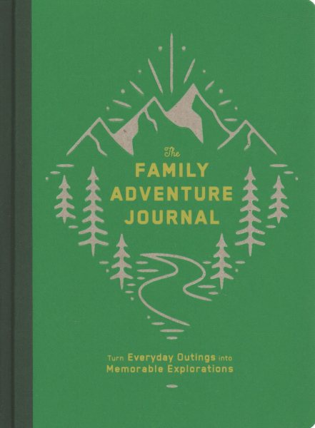 The Family Adventure Journal: Turn Everyday Outings into Memorable Explorations (Family Travel Journal, Family Memory Book, Vacation Memory Book) cover
