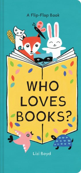 Who Loves Books?: A Flip-Flap Book (Interactive Board Book for Toddlers, Mix and Match Animals) cover
