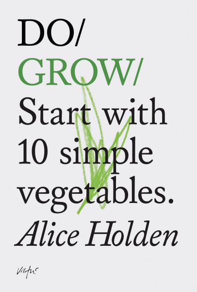Do Grow: Start with 10 simple vegetables. (Nature Books, Gifts for Outdoorsy People, Vegetarian Books) cover