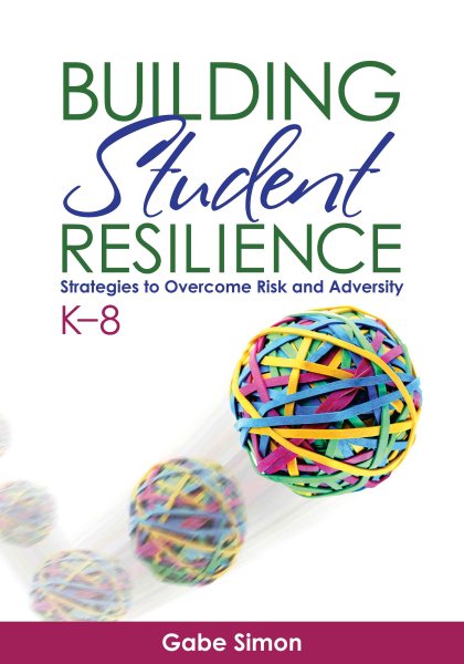 Building Student Resilience, K–8: Strategies to Overcome Risk and Adversity