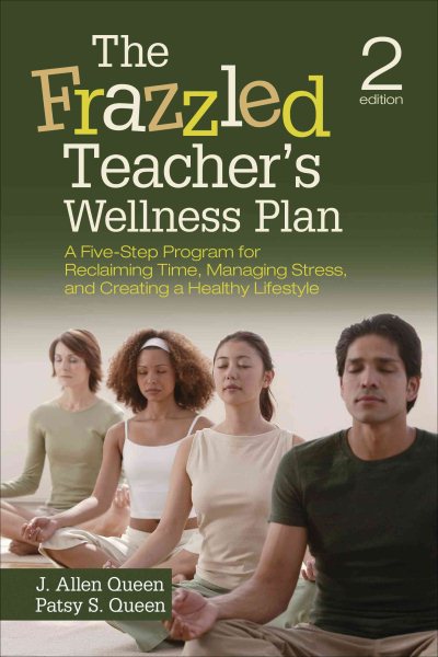 The Frazzled Teacher’s Wellness Plan: A Five-Step Program for Reclaiming Time, Managing Stress, and Creating a Healthy Lifestyle