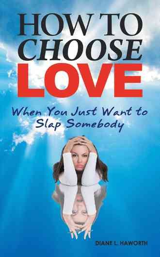 How to Choose Love When You Just Want to Slap Somebody cover