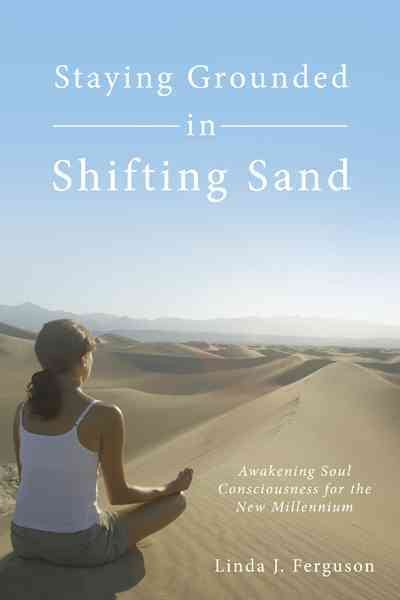Staying Grounded in Shifting Sand: Awakening Soul Consciousness for the New Millennium cover