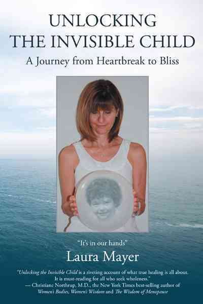 Unlocking the Invisible Child: A Journey from Heartbreak to Bliss cover