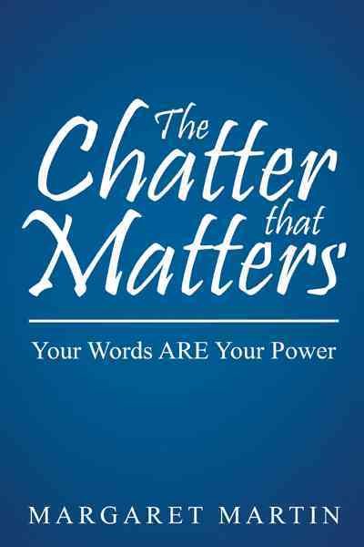 The Chatter That Matters: Your Words Are Your Power cover