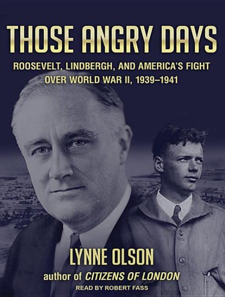Those Angry Days: Roosevelt, Lindbergh, and America's Fight over World War II, 1939-1941 cover