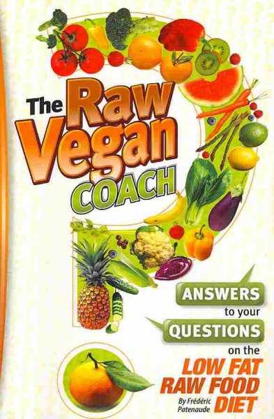 The Raw Vegan Coach: Answering Your Questions on the Raw Food Diet cover