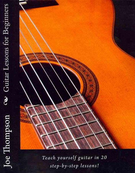 Guitar Lessons for Beginners: Teach yourself guitar, learn guitar chords and all guitar basics in 20 step-by-step lessons. Learn to play guitar with these easy beginner guitar lessons! cover