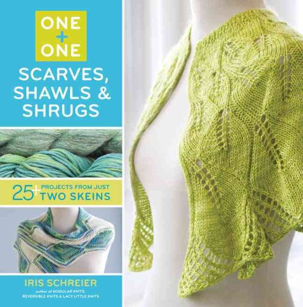 One + One: Scarves, Shawls & Shrugs: 25+ Projects from Just Two Skeins