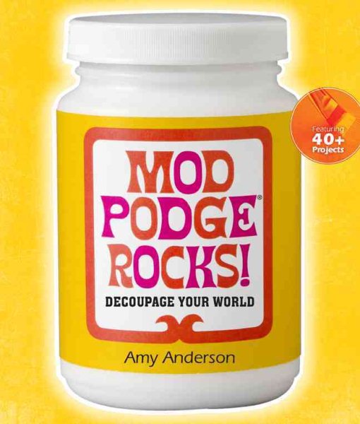 Mod Podge Rocks!: Decoupage Your World cover