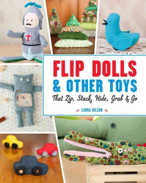 Flip Dolls & Other Toys That Zip, Stack, Hide, Grab & Go cover