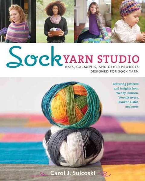 Sock Yarn Studio: Hats, Garments, and Other Projects Designed for Sock Yarn cover