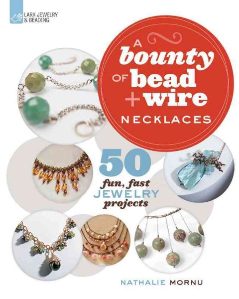 A Bounty of Bead & Wire Necklaces: 50 Fun, Fast Jewelry Projects cover