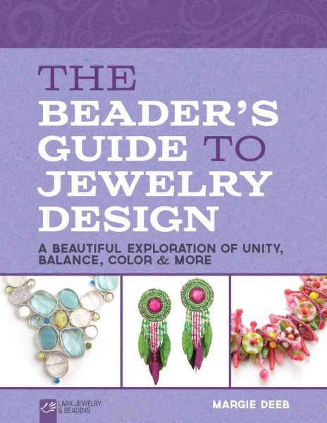 The Beader's Guide to Jewelry Design: A Beautiful Exploration of Unity, Balance, Color & More (Lark Jewelry & Beading) cover