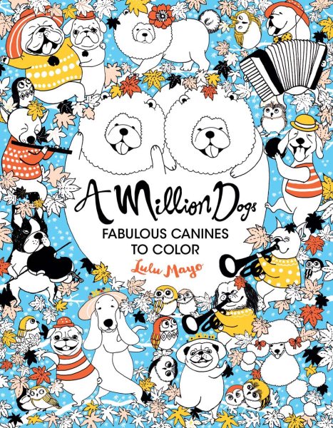 A Million Dogs: Fabulous Canines to Color (Volume 2) (A Million Creatures to Color) cover