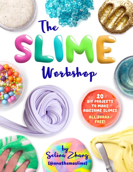 The Slime Workshop: 20 DIY Projects to Make Awesome Slimes―All Borax Free! cover
