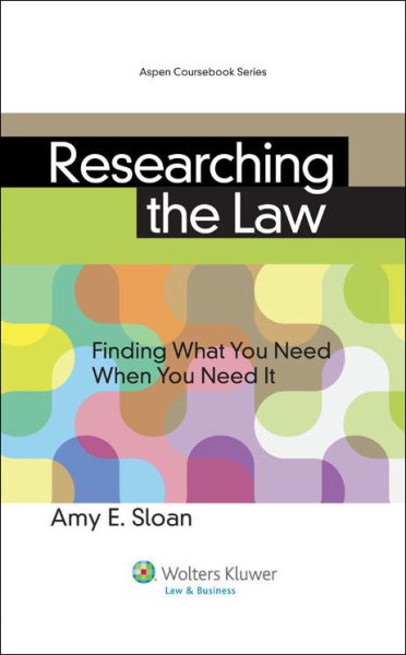 Researching the Law: Finding What You Need When You Need It (Aspen Coursebook Series) cover