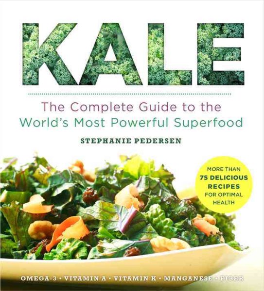 Kale: The Complete Guide to the World's Most Powerful Superfood (Superfoods for Life) cover